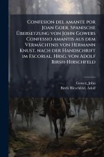 Confesion del amante por Joan Goer. Spanische Ãbersetzung von John Gowers Confessio amantis aus dem Vermächtnis von Hermann Knust, nach der Hand