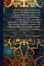 Cours pratique de langue arabe, cours Ã(c)lÃ(c)mentaire d'arabe parlÃ(c) Ã l'Usage des lycÃ(c)es, collèges et Ã(c)coles normales de l'AlgÃ(c)rie, alph