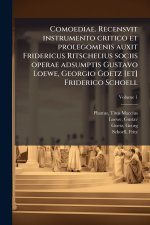 Comoediae. Recensvit instrumento critico et prolegomenis auxit Fridericus Ritschelius sociis operae adsumptis Gustavo Loewe, Georgio Goetz [et] Frider