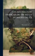 Les mÃ(c)dailleurs français du 15e siècle au milieu du 17e