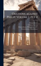 Orations against Philip; Volume 1, pt.1-2