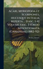 Acari, Myriopoda et Scorpiones, hucusque in Italia reperta ... [fasc. 1-4] Volume fasc. 3 (Ordo Mesostigmata (Gamasidae) 1882-92)