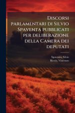 Discorsi parlamentari di Silvio Spaventa pubblicati per deliberazione della Camera dei deputati