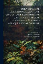 Flora Brasiliae meridionalis /auctore Augusto de Saint?Hilaire; accedunt tabulae delineatae a Turpinio aerique incisae. Volume