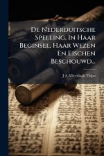 De Nederduitsche Spelling, In Haar Beginsel, Haar Wezen En Eischen Beschouwd...