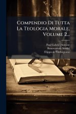 Compendio Di Tutta La Teologia Morale, Volume 2...
