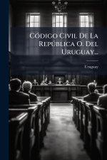 CÃ3digo Civil De La RepÃ°blica O. Del Uruguay...