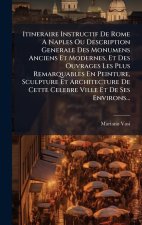 Itineraire Instructif De Rome A Naples Ou Description Generale Des Monumens Anciens Et Modernes, Et Des Ouvrages Les Plus Remarquables En Peinture, Sc