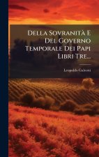 Della SovranitÃ E Del Governo Temporale Dei Papi Libri Tre...