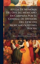 Ayuda De Memoria Del Oficial Mexicano En Campaña Por El General De DivisiÃ3n Del EjÃ(c)rcito Mexicano SÃ3stenes Rocha