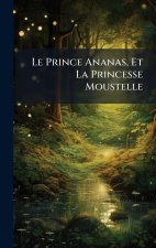 Le Prince Ananas, Et La Princesse Moustelle