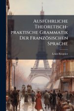 AusfÃ1/4hrliche Theoretisch-praktische Grammatik Der Französischen Sprache