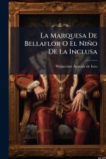 La Marquesa De Bellaflor O El Niño De La Inclusa