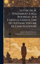 Lettre De M. D'alembert Ã M.j.j. Rousseau, Sur L'article Geneve TirÃ(c) Du Septieme Volume De L'encyclopÃ(c)die