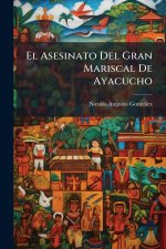El Asesinato Del Gran Mariscal De Ayacucho