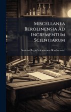 Miscellanea Berolinensia Ad Incrementum Scientiarum