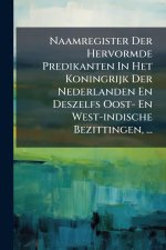 Naamregister Der Hervormde Predikanten In Het Koningrijk Der Nederlanden En Deszelfs Oost- En West-indische Bezittingen, ...