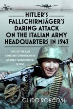 Hitler's Fallschirmjäger's Daring Attack on the Italian Army Headquarters in 1943