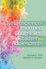 Neuroscience - Informed Counseling with Children and Adolescents