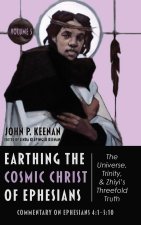 Earthing the Cosmic Christ of Ephesians--The Universe, Trinity, and Zhiyi's Threefold Truth, Volume 5