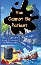 You Cannot Be Patient