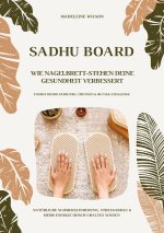 Sadhu Board - Wie Nagelbrett-Stehen deine Gesundheit verbessert: Natürliche Schmerzlinderung, Stressabbau & mehr Energie durch uraltes Wissen (Energy