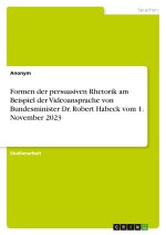 Formen der persuasiven Rhetorik am Beispiel der Videoansprache von  Bundesminister Dr. Robert Habeck vom 1. November 2023