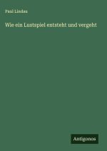 Wie ein Lustspiel entsteht und vergeht