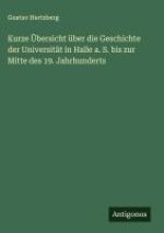 Kurze Übersicht über die Geschichte der Universität in Halle a. S. bis zur Mitte des 19. Jahrhunderts