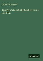 Ruotgers Leben des Erzbischofs Bruno von Köln