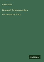 Wenn wir Toten erwachen