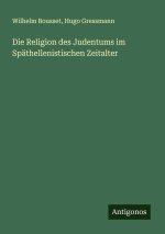 Die Religion des Judentums im Späthellenistischen Zeitalter