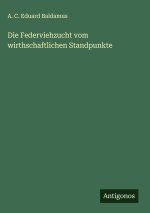 Die Federviehzucht vom wirthschaftlichen Standpunkte