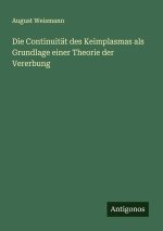 Die Continuität des Keimplasmas als Grundlage einer Theorie der Vererbung