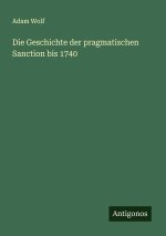 Die Geschichte der pragmatischen Sanction bis 1740