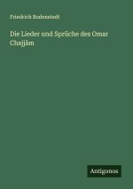 Die Lieder und Sprüche des Omar Chajjâm