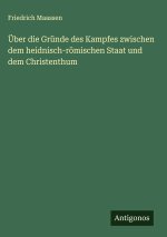 Über die Gründe des Kampfes zwischen dem heidnisch-römischen Staat und dem Christenthum