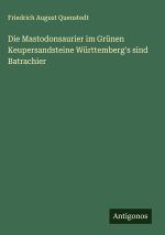 Die Mastodonsaurier im Grünen Keupersandsteine Württemberg's sind Batrachier
