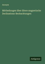 Mittheilungen über ältere magnetische Declinations-Beobachtungen