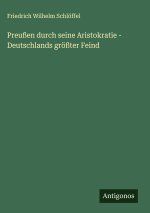 Preußen durch seine Aristokratie - Deutschlands größter Feind