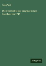 Die Geschichte der pragmatischen Sanction bis 1740