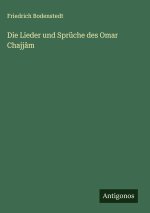 Die Lieder und Sprüche des Omar Chajjâm