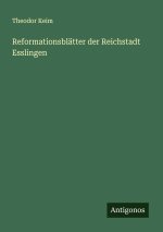 Reformationsblätter der Reichstadt Esslingen