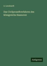 Das Civilprozeßverfahren des Königreichs Hannover