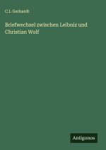 Briefwechsel zwischen Leibniz und Christian Wolf