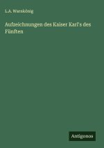 Aufzeichnungen des Kaiser Karl's des Fünften
