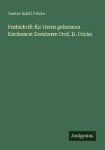 Festschrift für Herrn geheimen Kirchenrat Domherrn Prof. D. Fricke