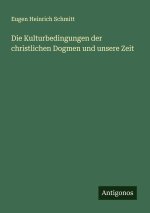 Die Kulturbedingungen der christlichen Dogmen und unsere Zeit