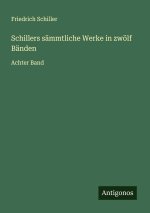 Schillers sämmtliche Werke in zwölf Bänden