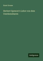 Herbert Spencer's Lehre von dem Unerkennbaren